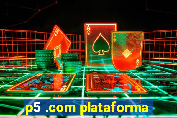 p5 .com plataforma